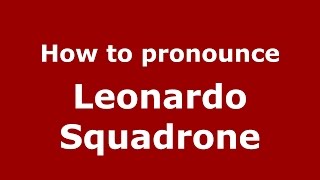How to pronounce Leonardo Squadrone