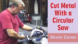How to Cut Metal With A Circular Saw - Kevin Caron
