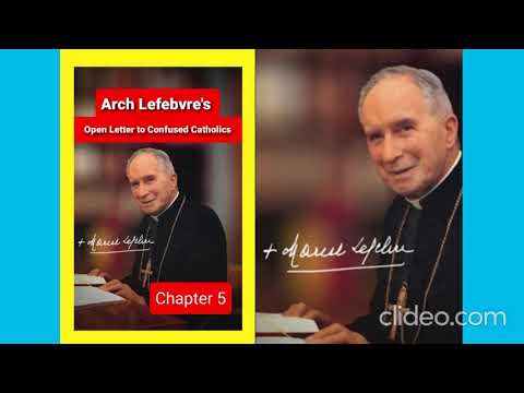 05 Archbishop Lefebvre's Open Letter to Confused Catholics. CHAPTER 5