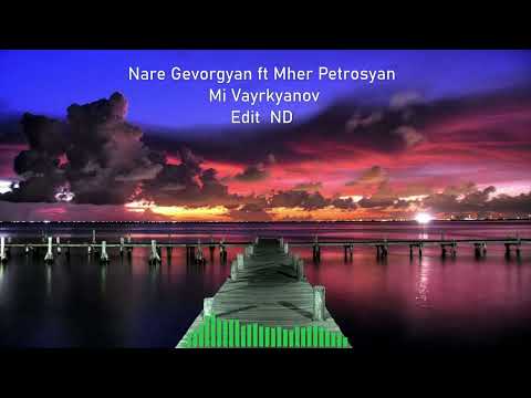 Nare Gevorgyan ft Mher Petrosyan  -  Mi Vayrkyanov # ND Edit