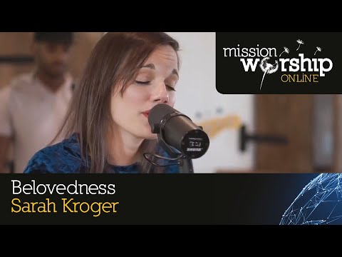 Sarah Kroger - Belovedness - Mission Worship - New Songs