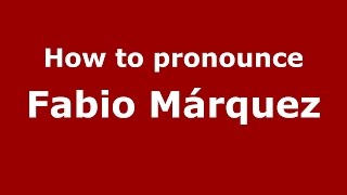 How to pronounce Fabio Márquez