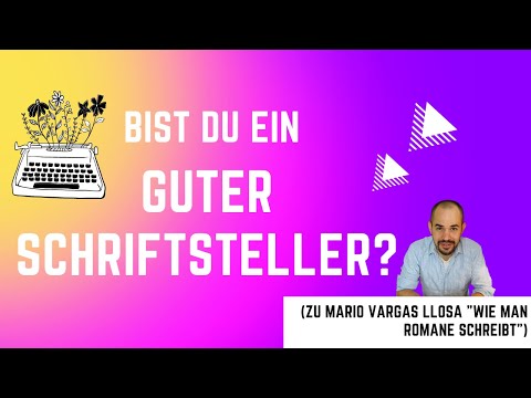 Bist du ein guter Schriftsteller? (zu Mario Vargas Llosas „Wie man einen Roman schreibt“)