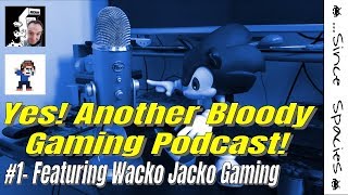 Yes! Another Bloody Gaming Podcast #1