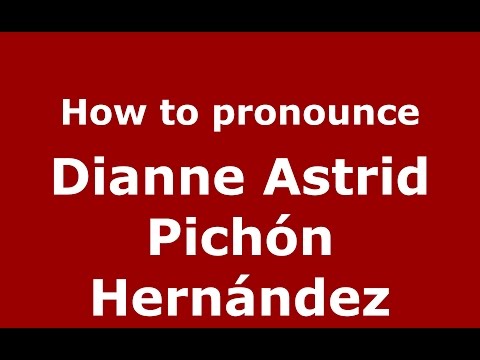 How to pronounce Dianne Astrid Pichón Hernández (Colombian Spanish/Colombia)  - PronounceNames.com