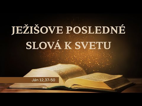 Ježišove posledné slová k svetu | Jánovo evanjelium časť 29.
