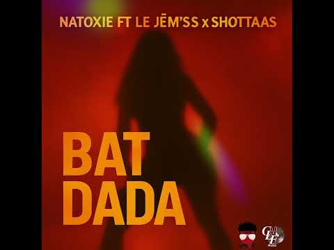 Natoxie Ft @LeJemss & @shottaasofficiel972 - Bat Dada (Shatta 2025)