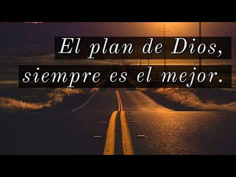 "el plan de Dios es siempre el mejor"