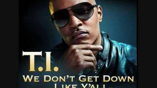 T.I. - We Don&#39;t Get Down Like Y&#39;all Ft. B.o.B  (lyrics)