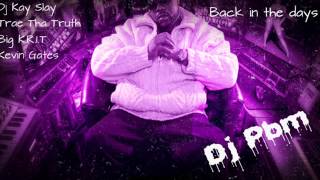 Dj Kay Slay - Back In The Days Ft Trae Tha Truth, Big K.R.I.T &amp; Kevin Gates Chopped Not Slopped