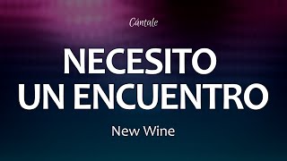 C0227 NECESITO UN ENCUENTRO - New Wine (Letra)