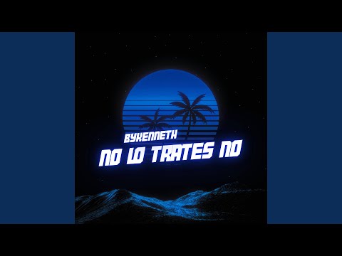 No Lo Trates No (Guaracha Edit)