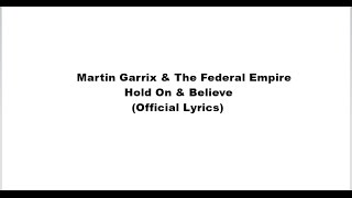 Martin Garrix - Hold On &amp; Believe feat. The Federal Empire (Official Lyrics)