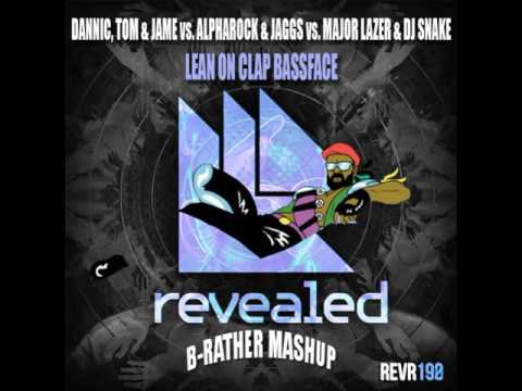 Dannic, Tom & Jame vs Alpharock & JAGGS vs Major Lazer & DJ Snake - Lean On Clap Bassface (B-Rather)