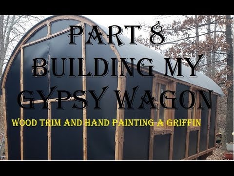 Part 8 of  BUILDING MY GYPSY WAGON Wood trim and hand painted Griffin!