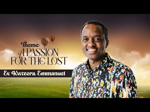 Passion For The Lost ( Umutwaro W'abarimbuka) - Ev. Emmanuel Kwizera