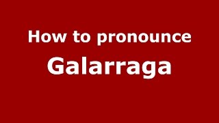 How to pronounce Galarraga