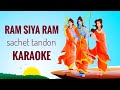 Ram Siya Ram Karaoke Sachet Tandon With Lyrics