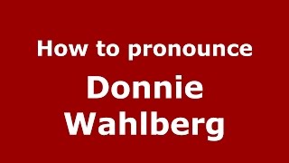 How to pronounce Donnie Wahlberg