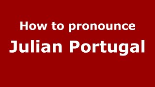 How to pronounce Julian Portugal