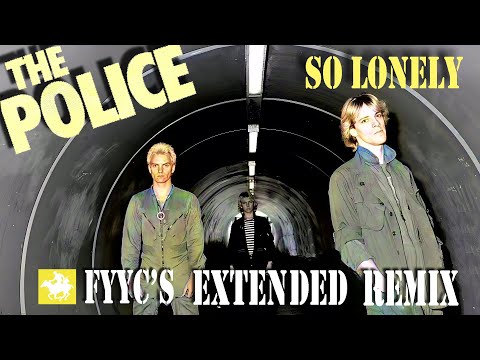 The Police RENEWED - So Lonely (FYYC's Extended Remix & Special Video)