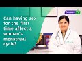 Can Having Sex For The First Time Affect A Woman S Menstrual Cycle AsktheDoctor