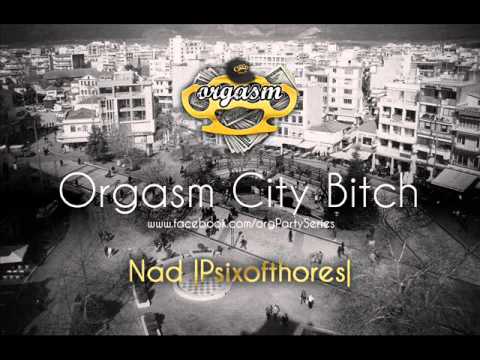 Nad - Orgasm City Bitch |Orgasm Party Series Anthem|