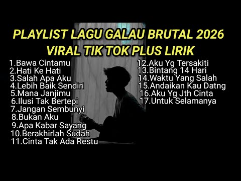 PLAYLIST LAGU GALAU BRUTAL 2026 VIRAL TIK TOK PLUS LIRIK LAGU || kumpulan lagu sad songs terbaru