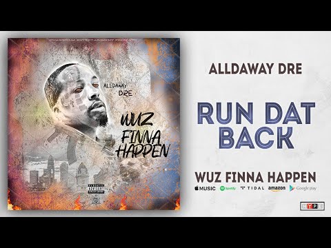 Alldaway Dre - Run Dat Back (Wuz Finna Happen)