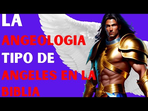 👼Que es la angeologia,que tipo de angeles menciona la biblia?👼