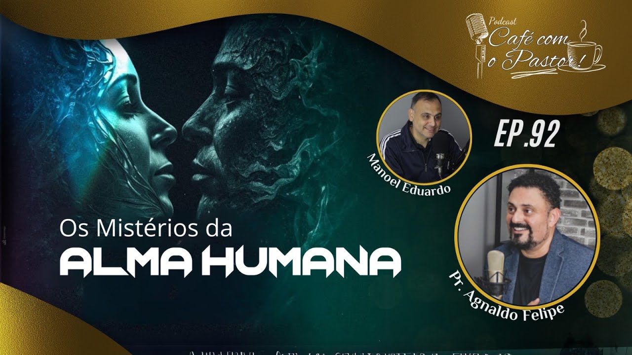#EP93 - CAFÉ COM PASTOR  - OS MISTÉRIOS DA ALMA HUMANA - AP.AGNALDO FELIPE SILVA