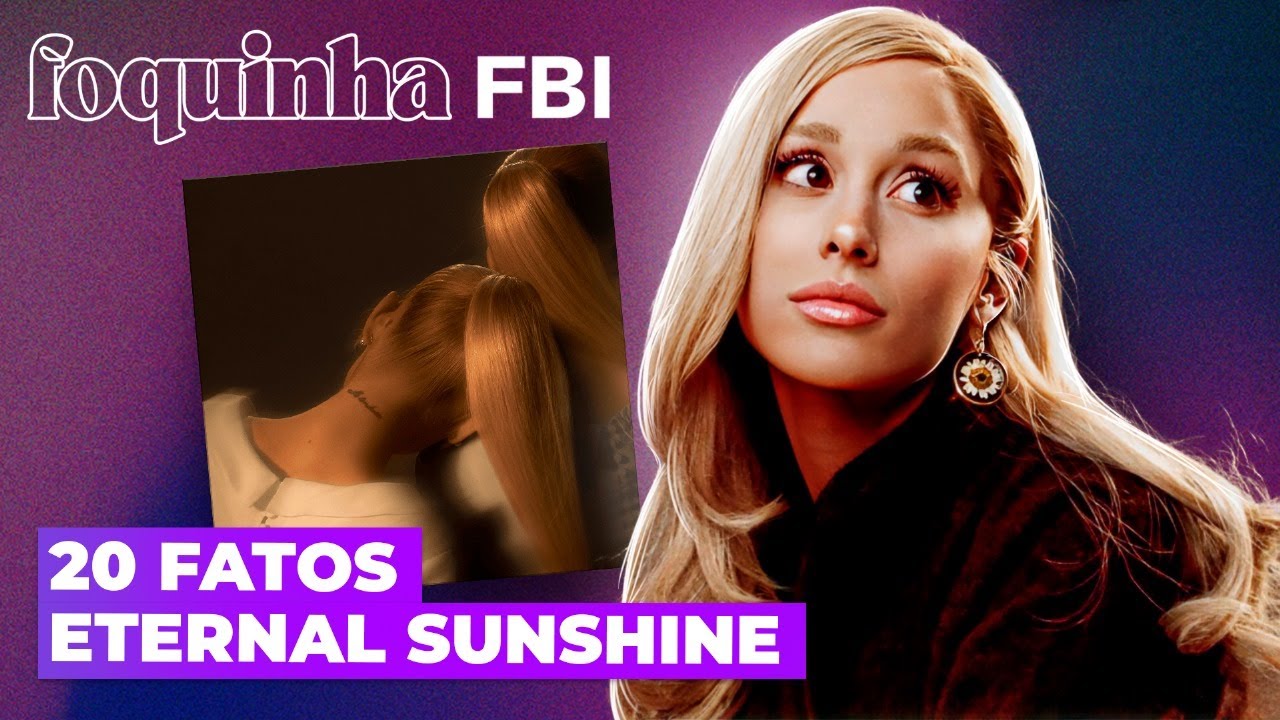 ARIANA GRANDE EM ETERNAL SUNSHINE: REFERÊNCIAS, CURIOSIDADES E BASTIDORES | Foquinha FBI