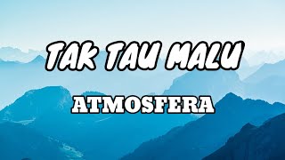 Download lagu Tak Tau Malu - Atmosfera [Lirik Lagu] mp3