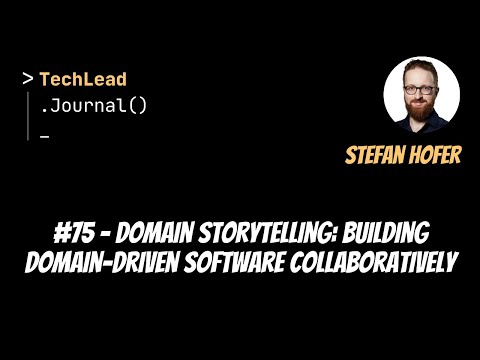 #75 - Domain Storytelling: Building Domain-Driven Software Collaboratively - Stefan Hofer