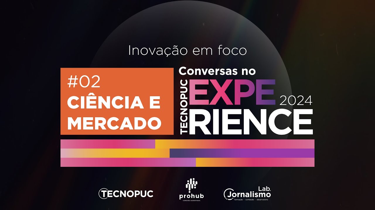 Inovação em foco: Conversas no Tecnopuc Experience | #02 Ciência e Mercado