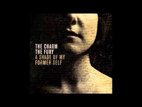 The Charm The Fury - A Shade of My Former Self (Full Album)