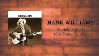 Hank Williams - Lonely Tombs (Oh Those Tombs)