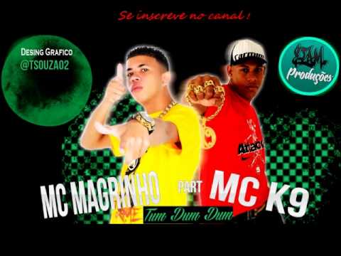 Mc Magrinho Part. ( Mc K9 ) - Tum Dum Dum
