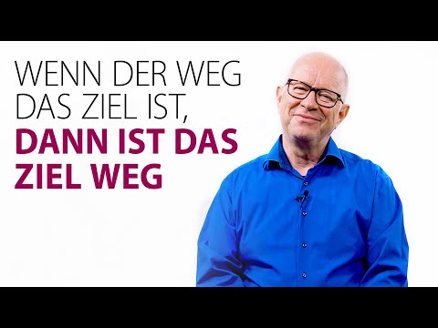 Wenn der Weg das Ziel ist, dann ist das Ziel weg