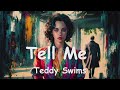 Teddy Swims – Tell Me (Lyrics) 💗♫