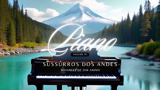Piano Relaxing Music | Whisper of the Andes - VOL 01