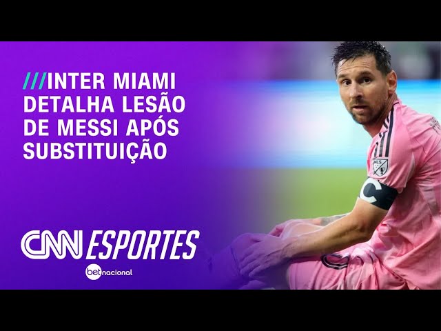 Inter Miami detalha lesão de Messi após exames; veja | LIVE CNN