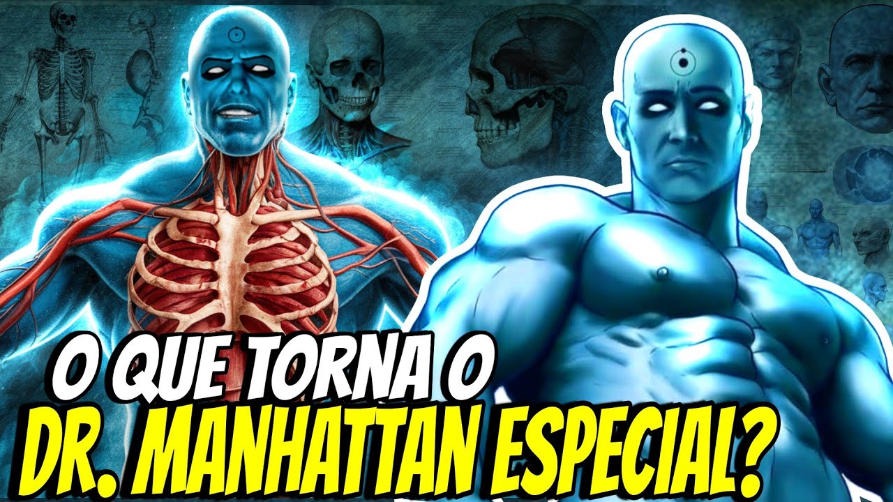 ANATOMIA e HISTÓRIA do DR. MANHATTAN EXPLORADAS - ELE É IMORTAL? QUÃO PODEROSO ELE É?