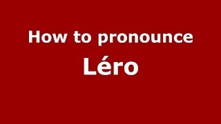 How to pronounce Léro