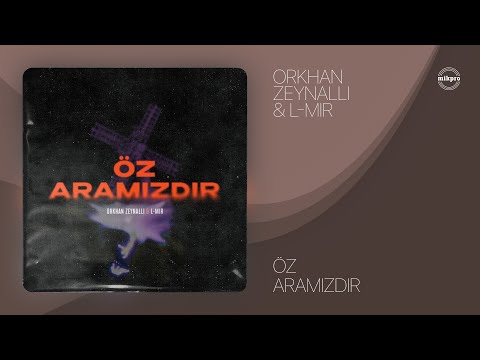 Orkhan Zeynalli x L-Mir — Öz Aramızdır (Rəsmi Audio)
