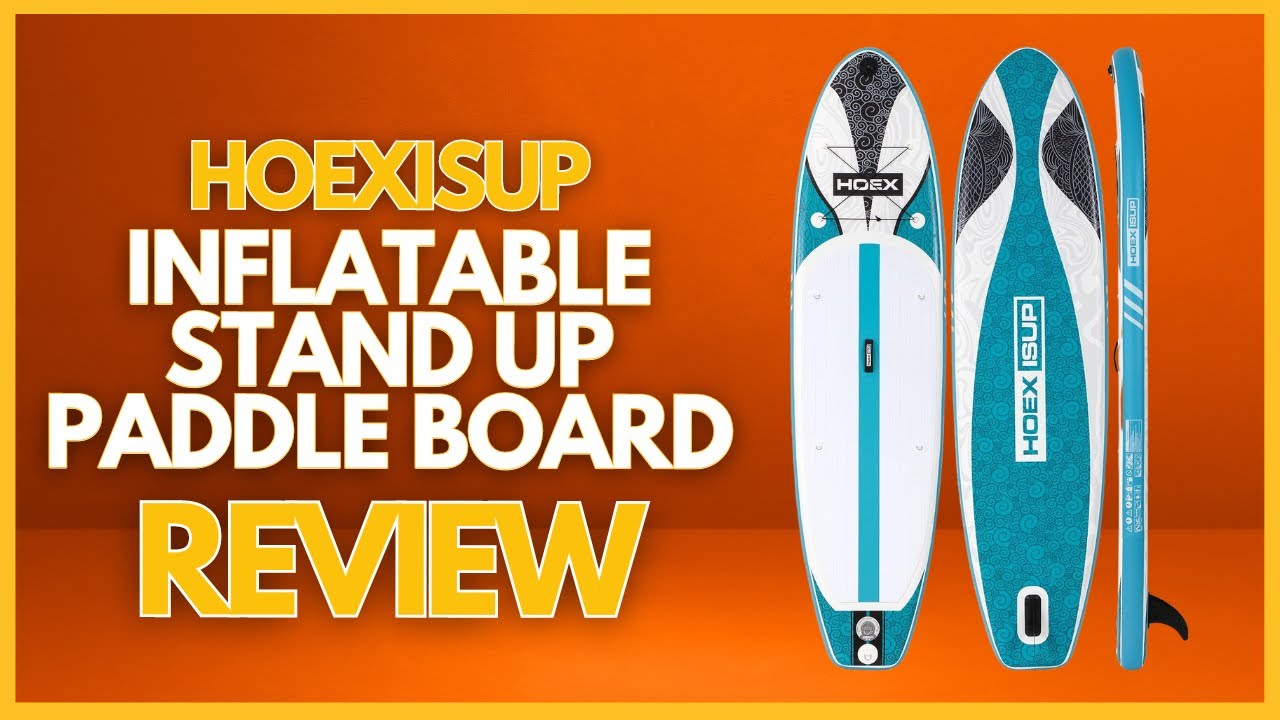 HOEXISUP Inflatable Stand Up Paddle Board Review