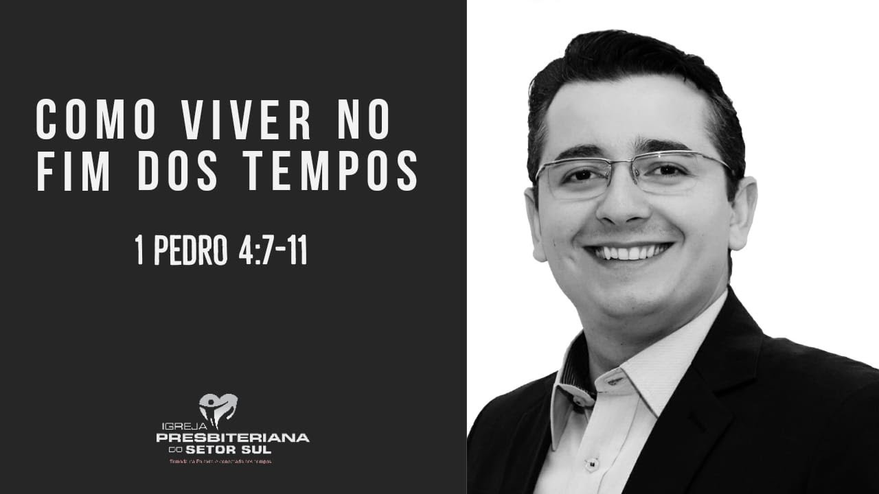 1 Pedro 4:7-11, como  viver no fim dos tempos