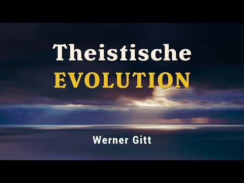 Theistische Evolution – Alternative oder Gegensatz zum biblischen Schöpfungsbericht? – Werner Gitt