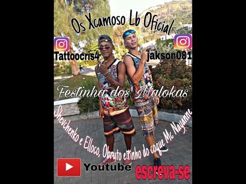 Shevchenko e Elloko, Obruto e Tinho do coque-Nayanna Festinha do Malokas (Os Xcamoso Lb Oficial