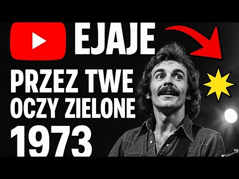 Przez Twe Oczy Zielone - Ejaje 1973